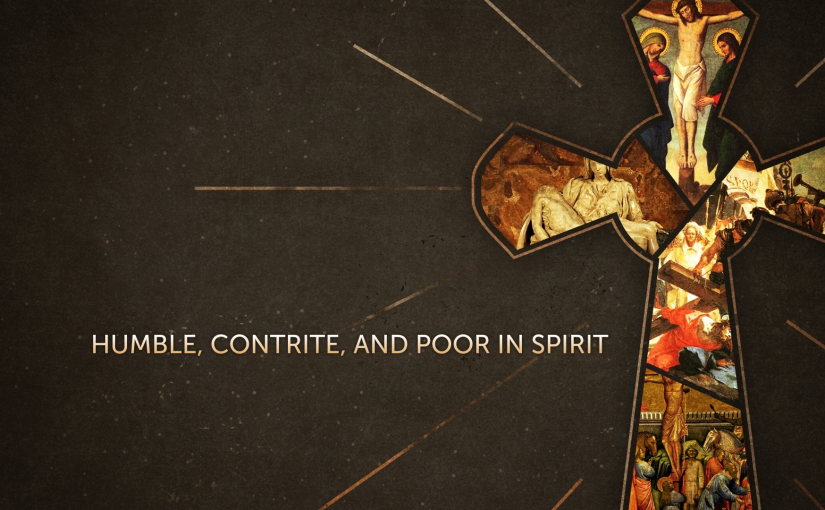 humble, contrite, and poor in spirit